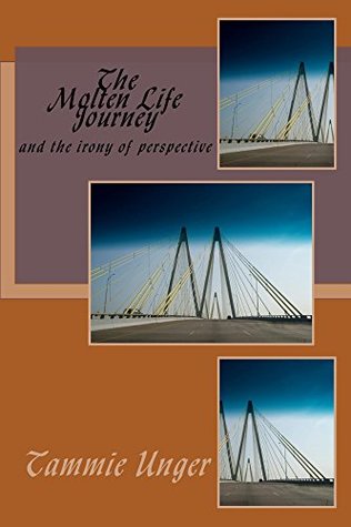Download The Molten Life Journey: the irony of perspective - Tammie Unger | ePub