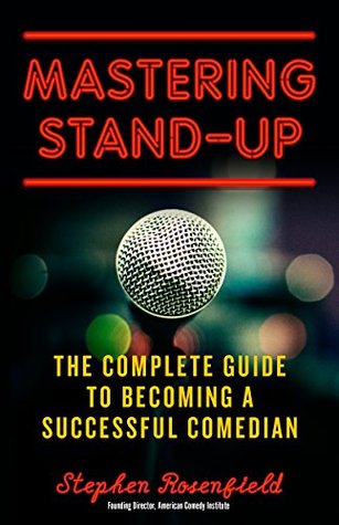 Read online Mastering Stand-Up: The Complete Guide to Becoming a Successful Comedian - Stephen Rosenfield file in ePub