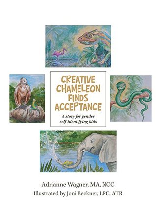Read online Creative Chameleon Finds Acceptance: A Story for Gender Self-Identifying Kids - Adrianne Wagner | ePub