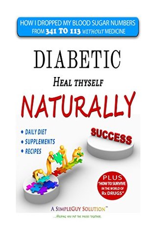 Read Diabetic Heal Thyself Naturally: How I dropped my blood sugar numbers from 321 to 113 in four months without Rx medicine - J. Edward Ellis file in PDF