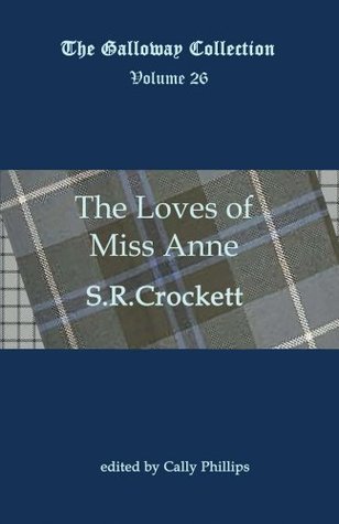 Read online The Loves of Miss Anne (Annotated) (The Galloway Collection Book 26) - S.R. Crockett file in ePub