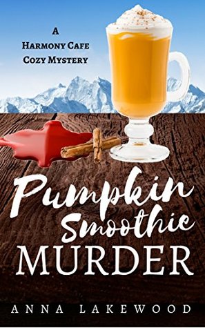 Read Pumpkin Smoothie Murder (Harmony Cafe Mystery #4) - Anna Lakewood file in ePub