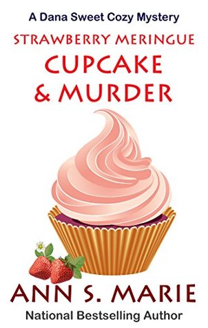Download Strawberry Meringue Cupcake & Murder (A Dana Sweet Cozy Mystery #3.5 Bonus Short Story) - Ann S. Marie | PDF