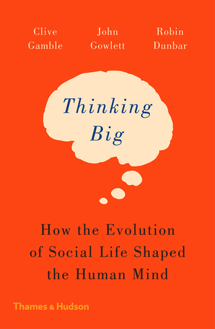 Download Thinking Big: How the Evolution of Social Life Shaped the Human Mind - Clive Gamble | PDF