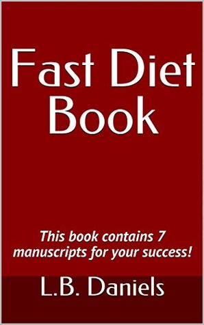 Download Fast Diet Book: This book contains 7 manuscripts for your success! (Rapid Weight Loss Bundles 6) - L.B. Daniels | ePub