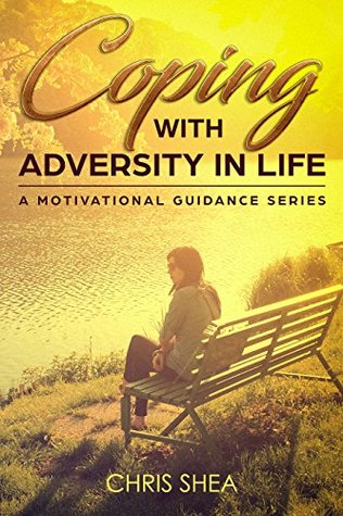 Download Coping With Adversity in Life: A Motivational Guidance Series - Chris Shea file in PDF