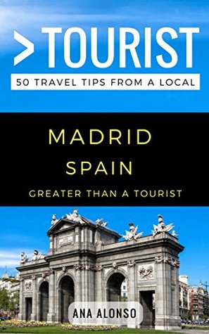 Read Greater Than a Tourist – Madrid Spain: 50 Travel Tips from a Local - Ana Alonso | ePub