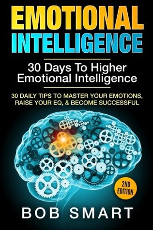 Read Emotional Intelligence: 30 Days To Higher Emotional Intelligence - Bob Smart file in ePub