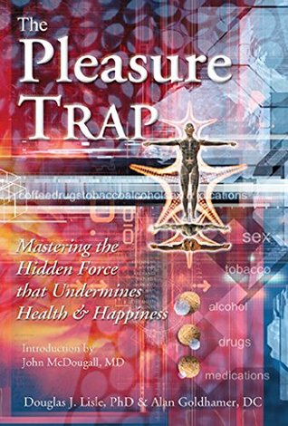 Read The Pleasure Trap: Mastering the Hidden Force that Undermines Health & Happiness - Douglas J. Lisle | ePub