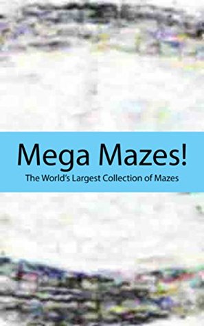 Download Mega Mazes! Vol. 316: The World's Largest Collection of Mazes! - Deen | PDF
