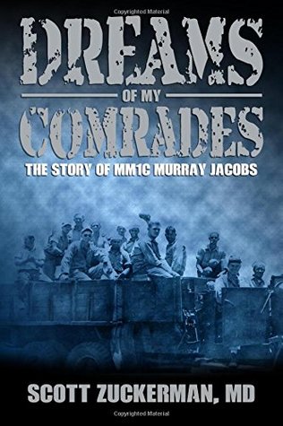 Read Dreams of My Comrades: The Story of MM1C Murray Jacobs - Scott Zuckerman MD file in PDF