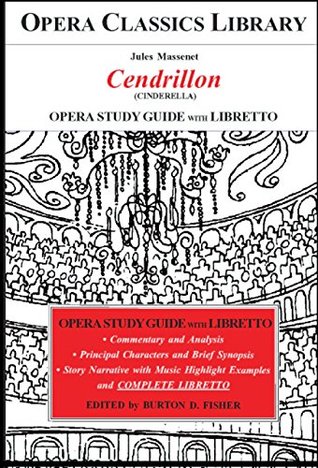 Read online Massenet's CENDRILLON Opera Study Guide with Libretto: (Cinderella) (Opera Classics Library) - Burton D. Fisher | PDF