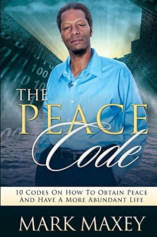 Read online THE PEACE CODE : 10 CODES ON HOW TO OBTAIN PEACE and HAVE A MORE ABUNDANT LIFE - Mark Davis | ePub