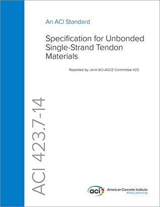 Read online ACI 423.7-14: Specification for Unbonded Single-Strand Tendon Materials - ACI Committee 423 | ePub