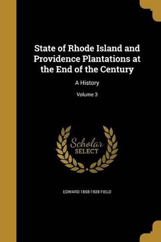 Read online State of Rhode Island and Providence Plantations at the End of the Century: A History; Volume 3 - Edward Field file in PDF