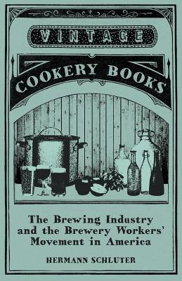 Download The Brewing Industry and the Brewery Workers' Movement in America - Hermann Schluter | PDF