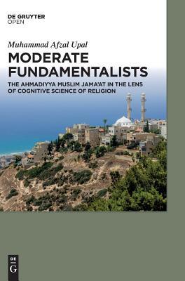 Read Moderate Fundamentalists: Ahmadiyya Muslim Jama'at in the Lens of Cognitive Science of Religion - Muhammad Afzal Upal | PDF