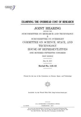 Read online Examining the Overhead Cost of Research: Joint Hearing Before the Subcommittee on Research and Technology & Subcommittee on Oversight, Committee on Science, Space, and Technology, House of Representatives, One Hundred Fifteenth Congress, First Session, M - U.S. Congress | PDF
