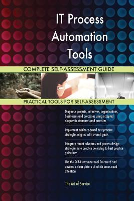 Read online IT Process Automation Tools Complete Self-Assessment Guide - Gerardus Blokdyk | ePub