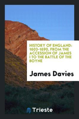 Read online History of England: 1603-1690, from the Accession of James I to the Battle of the Boyne - James Davies file in PDF