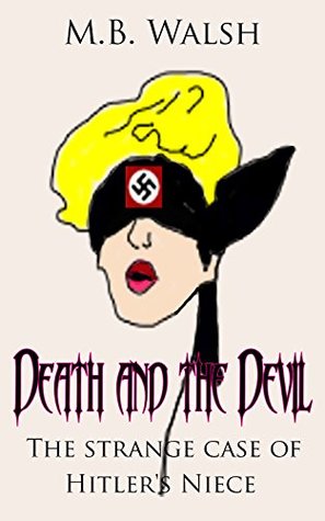 Download Death and the Devil: The Strange Case of Hitler's Niece - M.B. Walsh file in ePub