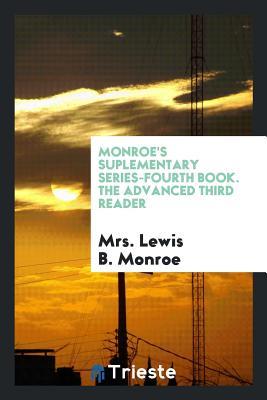 Read Monroe's Suplementary Series-Fourth Book. the Advanced Third Reader - Mrs Lewis B Monroe | ePub