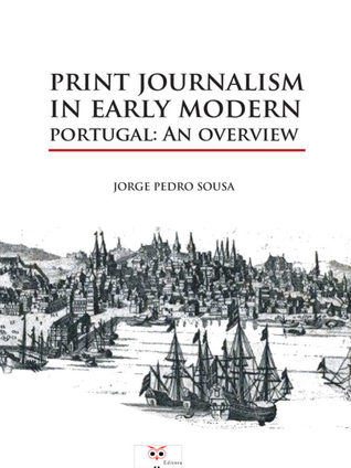 Download Print Journalism in Nearly Modern Portugal :an overview - Jorge Pedro Sousa file in PDF