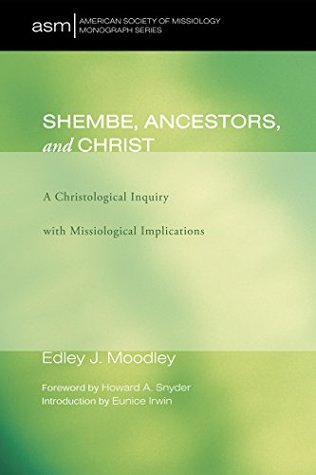Read Shembe, Ancestors, and Christ: A Christological Inquiry with Missiological Implications (American Society of Missiology Monograph Series Book 2) - Edley J. Moodley | PDF