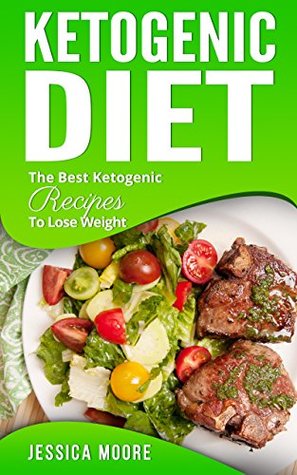 Read Ketogenic Diet: The Best Ketogenic Recipes To Lose Weight (Cookbook Book 5) - Jessica Moore | PDF