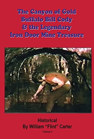 Read online The Canyon of Gold, Buffalo Bill Cody, and the Legendary Iron Door Mine Treasure - William Flint Carter | PDF