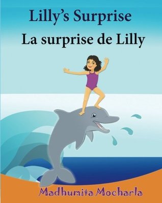Read online French Kids Book: Lilly's Surprise. La Surprise de Lilly: Children's Picture Book English-French (Bilingual Edition).Childrens French Book, French Bilingual Books. French Books for Childre - Madhumita Mocharla | ePub