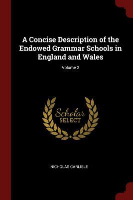 Read A Concise Description of the Endowed Grammar Schools in England and Wales; Volume 2 - Nicholas Carlisle file in ePub