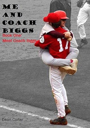 Download Me and Coach Biggs: Book One: Meet Coach Biggs - Dean Carter | PDF