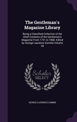 Read The Gentleman's Magazine Library: Being a Classified Collection of the Chief Contents of the Gentleman's Magazine from 1731 to 1868. Edited by George Laurence Gomme Volume 28 - George Laurence Gomme | ePub