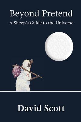 Read Beyond Pretend: A Sheep's Guide to the Universe - David Scott | PDF