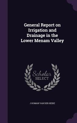 Read General Report on Irrigation and Drainage in the Lower Menam Valley - J. Homan Van Der Heide file in ePub