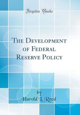 Read The Development of Federal Reserve Policy (Classic Reprint) - Harold L. Reed file in ePub