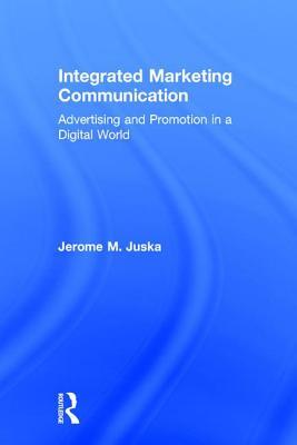 Read online Integrated Marketing Communication: Advertising and Promotion in a Digital World - Jerome M Juska file in PDF