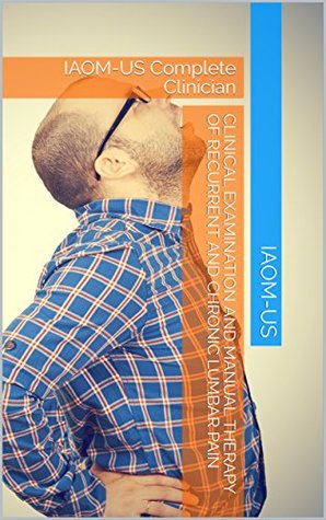 Download Clinical Examination and Manual Therapy of Recurrent and Chronic Lumbar Pain: IAOM-US Complete Clinician - IAOM-US file in ePub