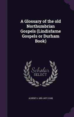 Download A Glossary of the Old Northumbrian Gospels (Lindisfarne Gospels or Durham Book) - Albert Stanburrough Cook file in ePub