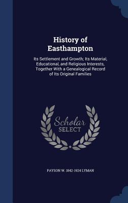 Download History of Easthampton: Its Settlement and Growth; Its Material, Educational, and Religious Interests, Together with a Genealogical Record of Its Original Families - Payson Williston Lyman file in PDF