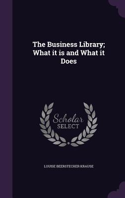 Read online The Business Library; What It Is and What It Does - Louise Beerstecher Krause | ePub