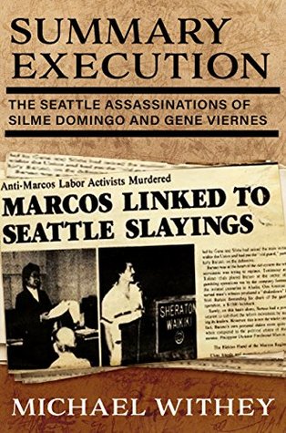 Read online SUMMARY EXECUTION: The Seattle Assassinations of Silme Domingo and Gene Viernes - Michael Withey | ePub