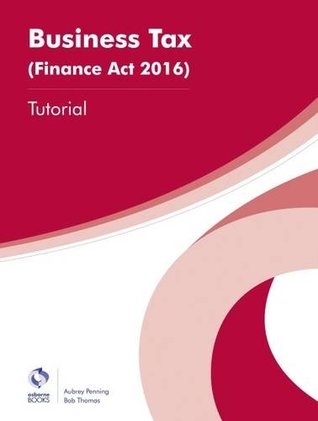Read Business Tax (Finance Act 2016) Tutorial (AAT Foundation Certificate in Accounting) - Aubrey Penning | ePub