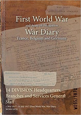 Download 14 Division Headquarters, Branches and Services General Staff: 1 May 1917 - 31 July 1917 (First World War, War Diary, Wo95/1870) - British War Office file in ePub