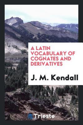 Download A Latin Vocabulary of Cognates and Derivatives - J M Kendall | ePub
