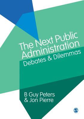 Read online The Next Public Administration: Debates and Dilemmas - B. Guy Peters file in PDF