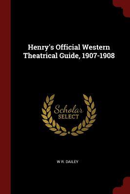 Download Henry's Official Western Theatrical Guide, 1907-1908 - W R Dailey file in PDF