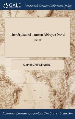 Read The Orphan of Tintern Abbey: A Novel; Vol. III - Sophia Ziegenhirt | PDF