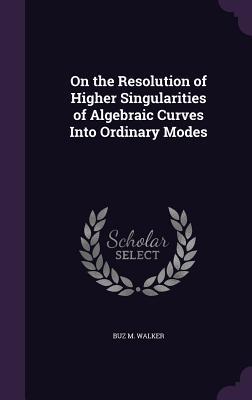 Download On the Resolution of Higher Singularities of Algebraic Curves Into Ordinary Modes - B.M. Walker file in PDF